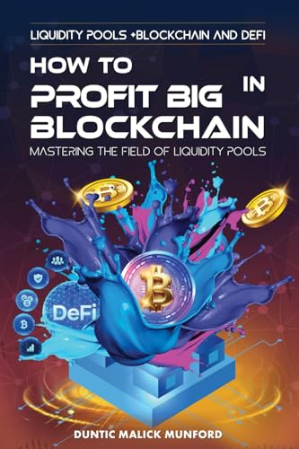 How to Profit Big in Blockchain: Mastering the Field of Liquidity Pools, by Duntic Malick Munford — book cover